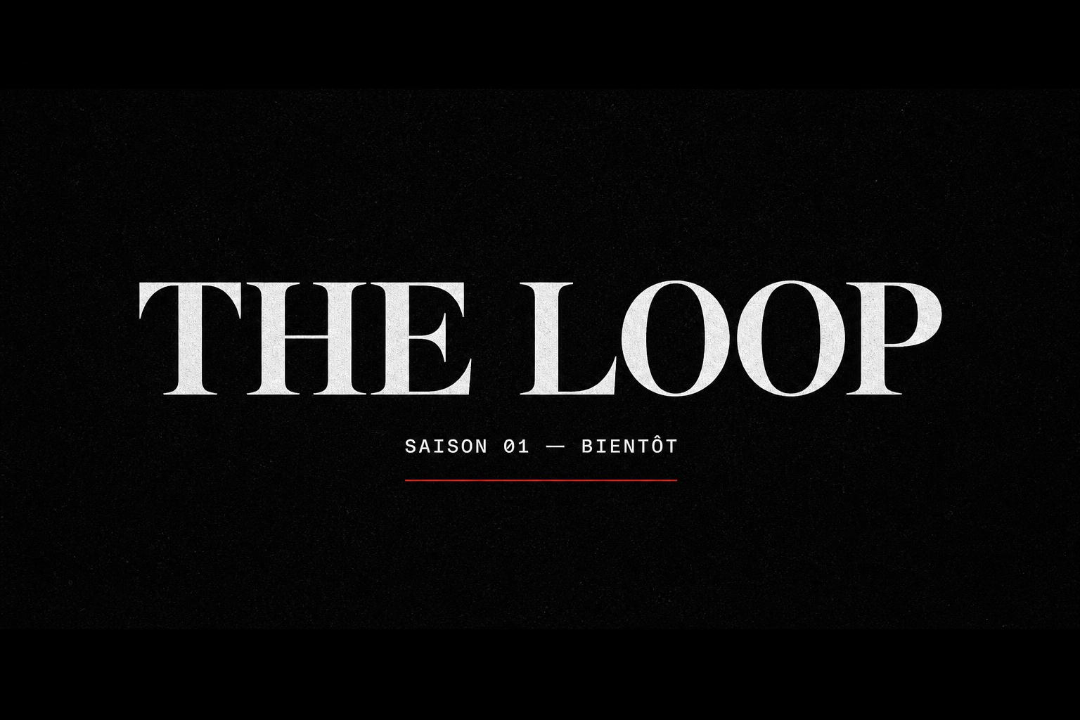 THE LOOP — Saison 01. Bientôt.